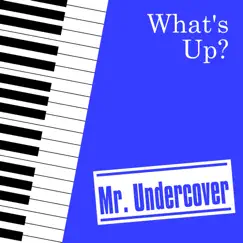 What's Up? (Piano Instrumental) - Single by Mr Undercover album reviews, ratings, credits