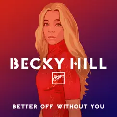 Better Off Without You - Single by Becky Hill & Shift K3Y album reviews, ratings, credits