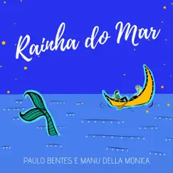 Rainha do Mar (feat. Tchelo Cuevas) - Single by Paulo Bentes & Manu Della Monica album reviews, ratings, credits