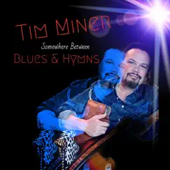 Somewhere Between Blues and Hymns by Tim Miner album reviews, ratings, credits