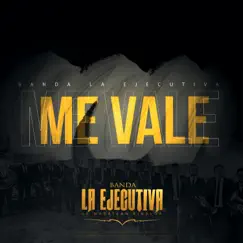 Me Vale - Single by Banda La Ejecutiva de Mazatlán Sinaloa album reviews, ratings, credits