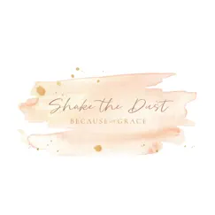 Shake the Dust - Single by Because of Grace album reviews, ratings, credits