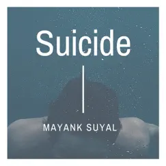 Suicide - Single by Mayank Suyal album reviews, ratings, credits