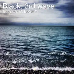 Black. 3rd Wave - EP by Benjamin C. DeGraff album reviews, ratings, credits