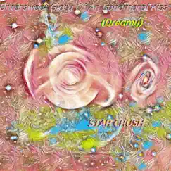 Bittersweet Glory of an Ephemeral Kiss (Dreamy) - Single by Star Crush album reviews, ratings, credits