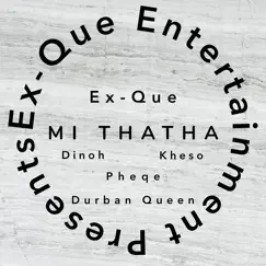 Mi Thatha (feat. Pheqe, Dinoh, Kheso & Durban Queen) - Single by Ex Que album reviews, ratings, credits