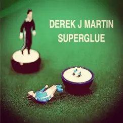 Superglue - Single by Derek J Martin album reviews, ratings, credits