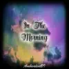 In the Morning (feat. Khartiyr) - Single album lyrics, reviews, download