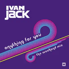 Anything for You (The Weekend Mix) - Single by Ivan Jack album reviews, ratings, credits