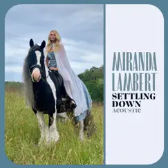 Settling Down (Acoustic) - Single by Miranda Lambert album reviews, ratings, credits