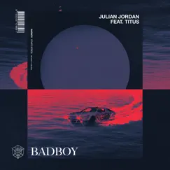 Badboy (feat. TITUS) - Single by Julian Jordan album reviews, ratings, credits