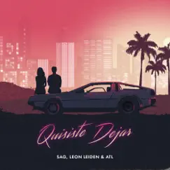 Quisiste Dejar - Single by ATL, SAG & Leon Leiden album reviews, ratings, credits