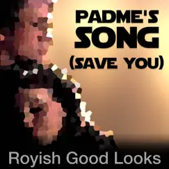 Padme's Song (Save You) - Single by Royish Good Looks album reviews, ratings, credits