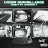 Under Surveillance (feat. Unknown T) - Single album lyrics, reviews, download