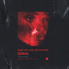 Babe You Are Just Playing - Single by Sdms album reviews, ratings, credits