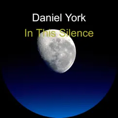 In This Silence - Single by Daniel York album reviews, ratings, credits