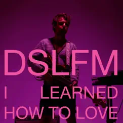 I Learned How to Love - Single by DSLFM album reviews, ratings, credits