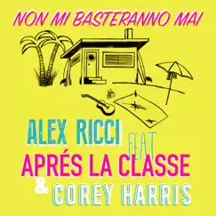 Non mi basteranno mai (feat. Après La Classe & Corey Harris) - Single by Alex Ricci album reviews, ratings, credits