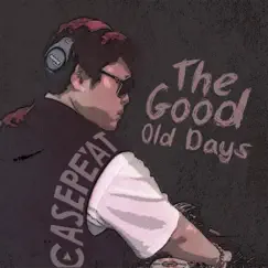 The Good Old Days by Casepeat album reviews, ratings, credits
