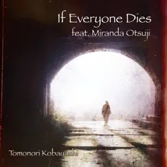 If Everyone Dies (feat. Miranda Otsuji) - Single by Tomonori Kobayashi album reviews, ratings, credits
