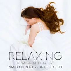 Relaxing Classical Playlist: Piano Moments for Deep Sleep by Various Artists album reviews, ratings, credits
