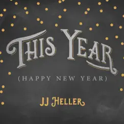 This Year (Happy New Year) - Single by JJ Heller album reviews, ratings, credits