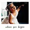 Where You Began - Single album lyrics, reviews, download