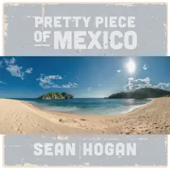 Pretty Piece of Mexico - Single by Sean Hogan album reviews, ratings, credits