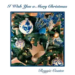 I Wish You a Mary Christmas by Reggie Coates album reviews, ratings, credits