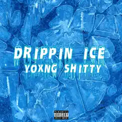 Drippin' Ice - Single by Yoxng Shitty album reviews, ratings, credits