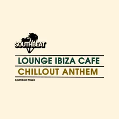 Chillout Anthem - Single by Lounge Ibiza Cafè album reviews, ratings, credits