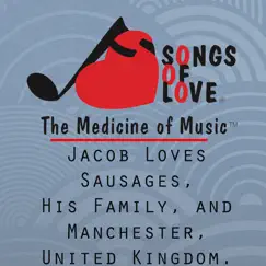 Jacob Loves Sausages, His Family, And Manchester, United Kingdom. Song Lyrics