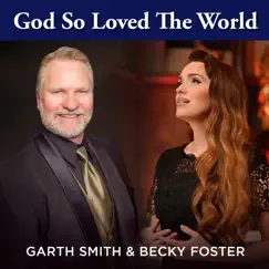 God so Loved the World - Single by Garth Smith & Becky Foster album reviews, ratings, credits