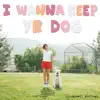 I Wanna Keep Yr Dog - Single album lyrics, reviews, download
