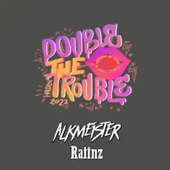 Double the Trouble 2022 - Single by Alkmeister & Raiinz album reviews, ratings, credits