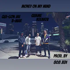 Money on My Mind (feat. Quame, B-Mar & Qui-Gon Jae) Song Lyrics