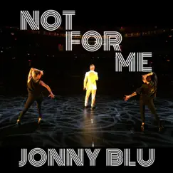 Not for Me - Single by Jonny Blu album reviews, ratings, credits