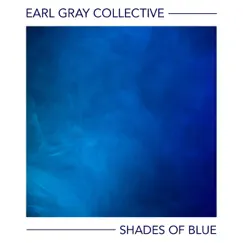 Shades of Blue - Single by Earl Gray Collective album reviews, ratings, credits