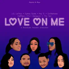 Love on Me - Single by Broadcast Houston, J.G. LaFleur, Sylena Syree, Kay S., Ce'mathews, Darnell HTX, Hansgurl;) & Tim 3arl album reviews, ratings, credits