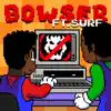 Bowser (feat. Surf) - Single album lyrics, reviews, download