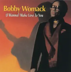(I Wanna) Make Love to You by Bobby Womack album reviews, ratings, credits