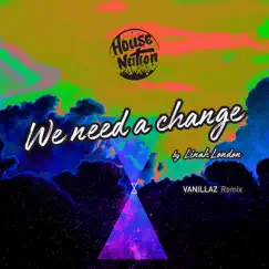 WE NEED A CHANGE (Vanillaz House-Nation Remix) Song Lyrics