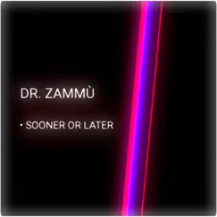 Sooner Or Later - Single by Dr. Zammù album reviews, ratings, credits