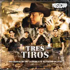 Tres Tiros - Single by Los Chavalos De La Perla & Alfredo Olivas album reviews, ratings, credits