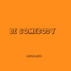 Be Somebody - Single by Mrfleamino album reviews, ratings, credits