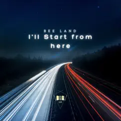 I'll Start From Here - Single by Bee Land album reviews, ratings, credits