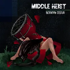 Middle Heist - Single by Berkan Cesur album reviews, ratings, credits