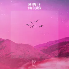Top Floor - Single by MRVLZ album reviews, ratings, credits