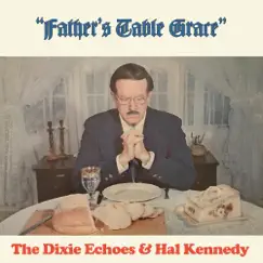 Father's Table Grace by The Dixie Echoes & Hal Kennedy album reviews, ratings, credits