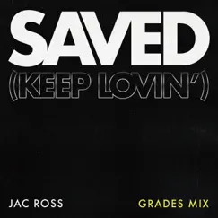 Saved (Keep Lovin') [GRADES Mix] Song Lyrics